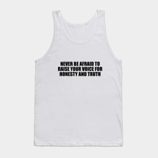 Never be afraid to raise your voice for honesty and truth Tank Top